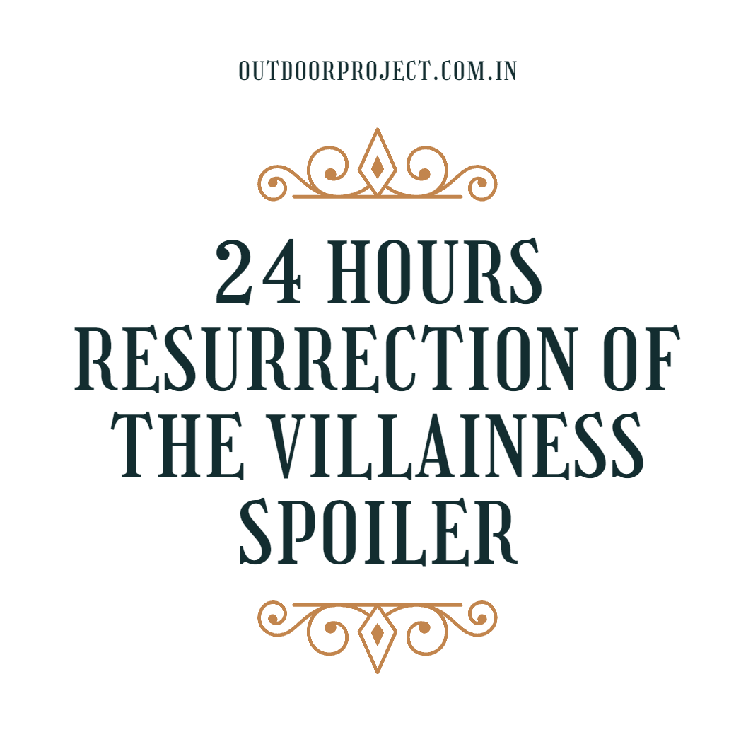 24 Hours Resurrection of the Villainess Spoiler